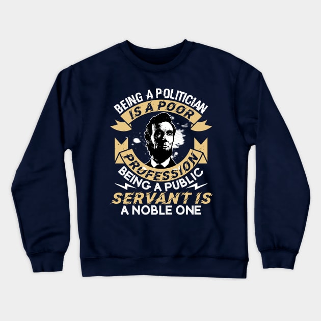 Being A Politician is a poor profession being a public servant is a noble one Crewneck Sweatshirt by BevGep